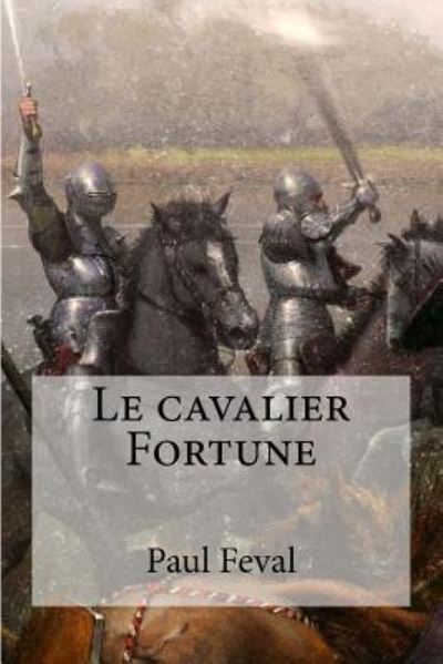 Le cavalier Fortune - Paul Feval - Books - Createspace Independent Publishing Platf - 9781533051639 - May 2, 2016