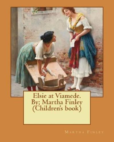 Cover for Martha Finley · Elsie at Viamede. By; Martha Finley (Children's Book) (Paperback Book) (2016)