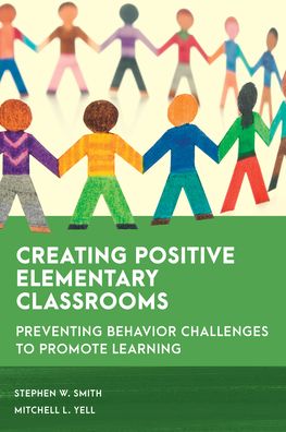 Cover for Stephen W. Smith · Creating Positive Elementary Classrooms: Preventing Behavior Challenges to Promote Learning - Special Education Law, Policy, and Practice (Hardcover Book) (2022)