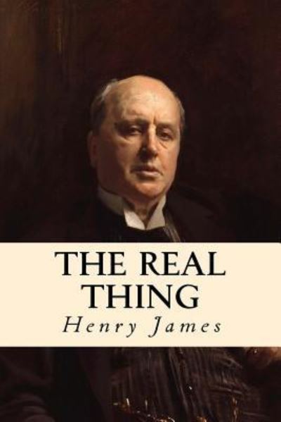 The Real Thing - Henry James - Books - Createspace Independent Publishing Platf - 9781539426639 - October 10, 2016