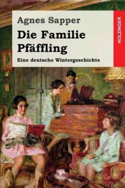 Die Familie Pfäffling - Agnes Sapper - Books - Createspace Independent Publishing Platf - 9781540741639 - December 1, 2016