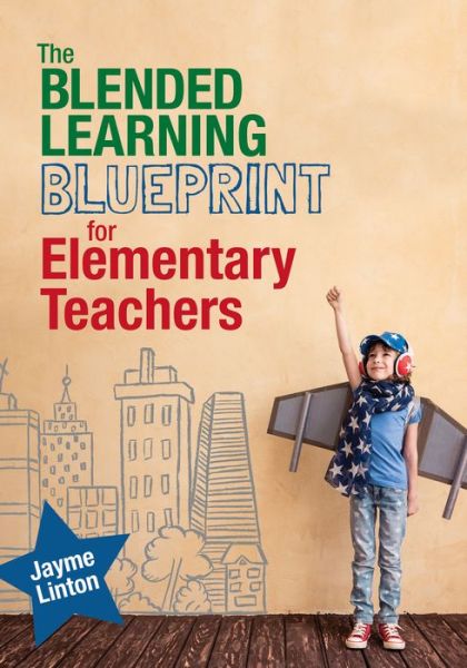 Cover for Jayme Linton · The Blended Learning Blueprint for Elementary Teachers - Corwin Teaching Essentials (Paperback Book) (2018)