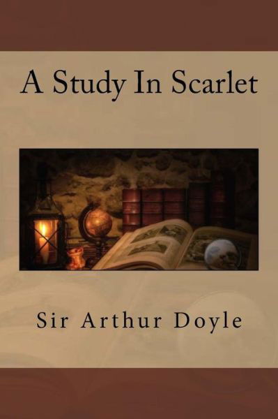A Study In Scarlet - Sir Arthur Conan Doyle - Książki - Createspace Independent Publishing Platf - 9781544813639 - 20 marca 2017