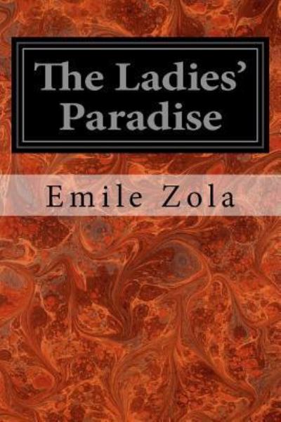 The Ladies' Paradise - Emile Zola - Books - Createspace Independent Publishing Platf - 9781547250639 - June 9, 2017