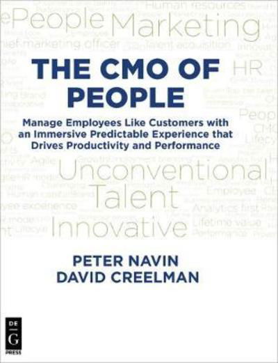 The CMO of People: Manage Employees Like Customers with an Immersive Predictable Experience that Drives Productivity and Performance - Peter Navin - Książki - De Gruyter - 9781547416639 - 22 października 2018