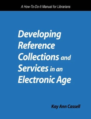 Cover for Kay Ann Cassell · Developing Reference Collections and Services in an Electronic Age: a How-to-do-it Manual for Librarians (How to Do It Manuals for Librarians) (Paperback Book) (1999)