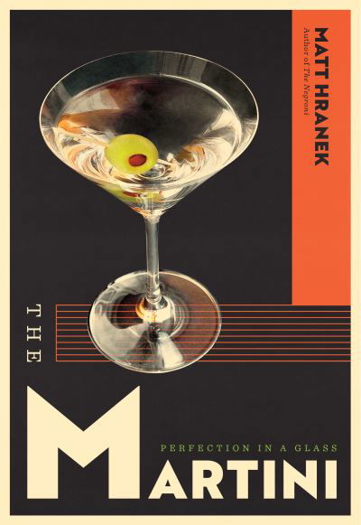 Cover for Matt Hranek · The Martini: Perfection in a Glass (Hardcover Book) (2021)