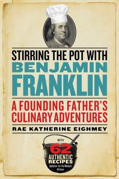 Cover for Eighmey, Rae Katherine (Rae Katherine Eighmey) · Stirring the Pot with Benjamin Franklin: A Founding Father's Culinary Adventures (Pocketbok) (2022)