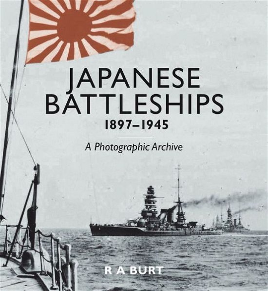 Japanese Battleships 1897-1945 - R.A. Burt - Books - Naval Institute Press - 9781591145639 - September 15, 2015