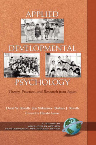Applied Developmental Psychology: Theory, Practice, and Research from Japan (Advances in Applied Developmental Psychology) - Barbara J. Shwalb - Books - Information Age Publishing - 9781593112639 - 2005