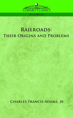 Railroads: Their Origins and Problems - Charles Adams - Książki - Cosimo Classics - 9781596054639 - 1 listopada 2005