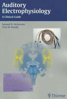 Auditory Electrophysiology: A Clinical Guide - Samuel R. Atcherson - Bøger - Thieme Medical Publishers Inc - 9781604063639 - 6. juni 2012