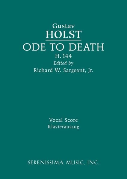 Ode to Death, H.144: Vocal score - Gustav Holst - Livros - Serenissima Music - 9781608742639 - 15 de agosto de 2022