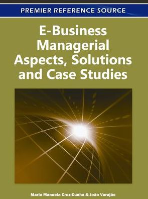 Cover for Maria Manuela Cruz-cunha · E-Business Managerial Aspects, Solutions and Case Studies (Hardcover Book) (2010)