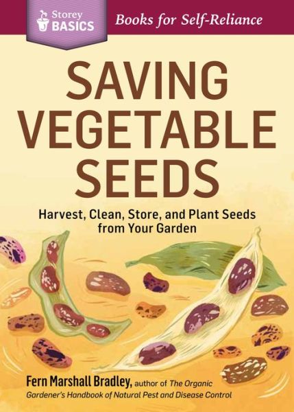 Saving Vegetable Seeds: Harvest, Clean, Store, and Plant Seeds from Your Garden. A Storey BASICS® Title - Fern Marshall Bradley - Books - Workman Publishing - 9781612123639 - July 1, 2014