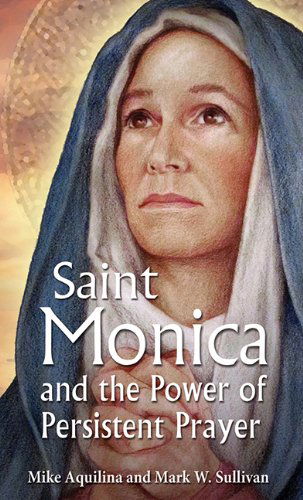 Cover for Mark W. Sullivan · St. Monica and the Power of Persistent Prayer (Paperback Book) (2013)