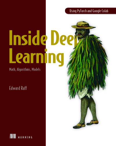 Inside Deep Learning: Math, Algorithms, Models - Edward Raff - Livros - Manning Publications - 9781617298639 - 27 de junho de 2022