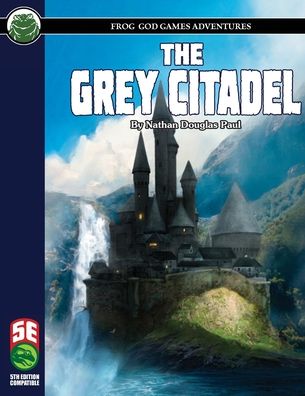 The Grey Citadel 5E - Nathan D Paul - Książki - Frog God Games - 9781622838639 - 25 września 2020