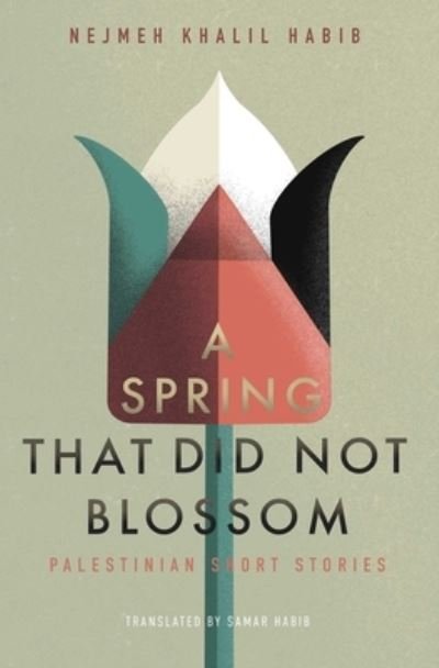Cover for Nejmeh Khalil Habib · A Spring That Did Not Blossom: Palestinian Short Stories (Paperback Book) (2024)