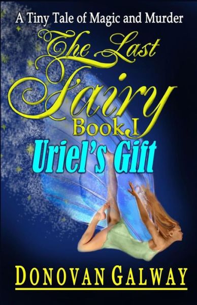 The Last Fairy, Uriel's Gift - Donovan Galway - Bøger - Indigo Sea Press - 9781630662639 - 16. januar 2016