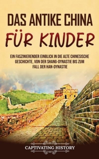 Antike China Für Kinder - Captivating History - Bøker - Vicelane - 9781637168639 - 10. august 2023