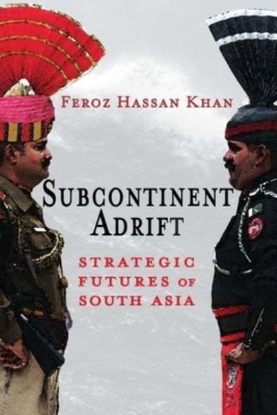 Cover for Feroz Hassan Khan · Subcontinent Adrift: Strategic Futures of South Asia (Paperback Bog) (2022)