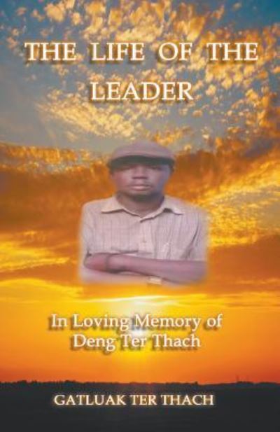The Life of the Leader: In Loving Memory of Deng Ter Thach - Gatluak Ter Thach - Books - Litfire Publishing, LLC - 9781643983639 - September 24, 2018