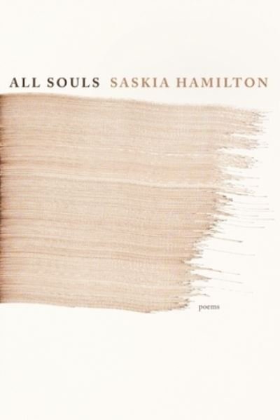 Cover for Saskia Hamilton · All Souls: Poems (Taschenbuch) (2023)
