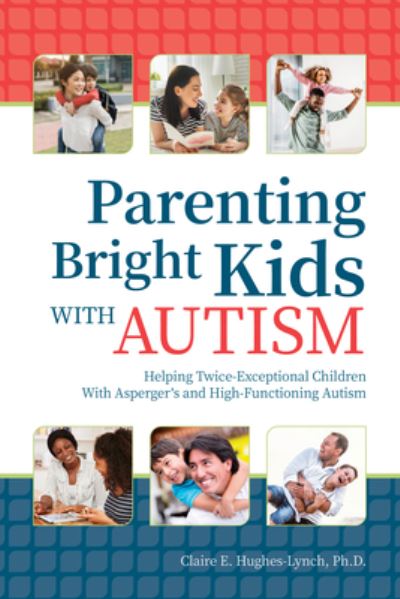 Cover for Claire E. Hughes-Lynch · Parenting Bright Kids With Autism: Helping Twice-Exceptional Children With Asperger's and High-Functioning Autism (Paperback Book) (2021)