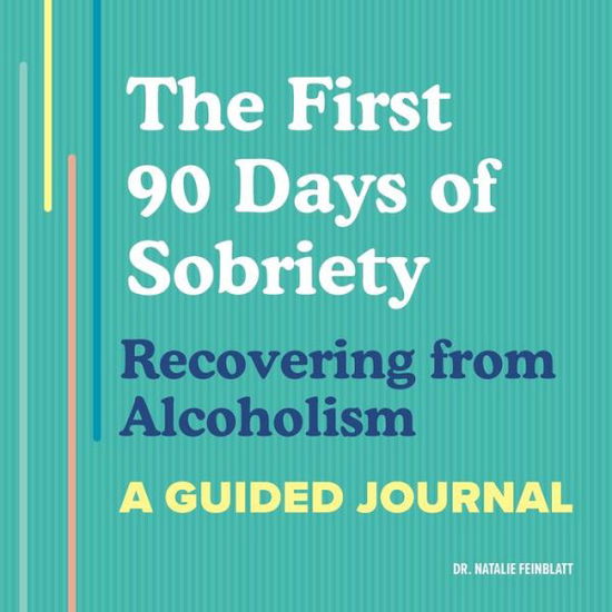 Cover for Dr Natalie Feinblatt · The First 90 Days of Sobriety: Recovering from Alcoholism (Paperback Book) (2021)