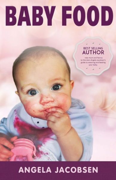 Baby Food: Angela Jacobsen's EZ recipes with a day-by-day, week-by-week guide to weaning - Angela Jacobsen - Książki - Pageturner, Press and Media - 9781649080639 - 27 lipca 2020