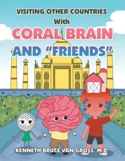 Visiting Other Countries with Coral Brain and Friends - Kenneth Bruce Van Gross - Książki - Xlibris Corporation LLC - 9781669822639 - 22 maja 2022