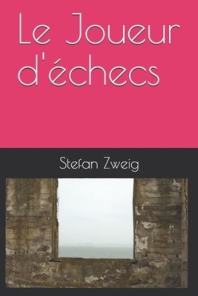 Le Joueur d'echecs - Stefan Zweig - Livros - Independently Published - 9781671562639 - 4 de dezembro de 2019