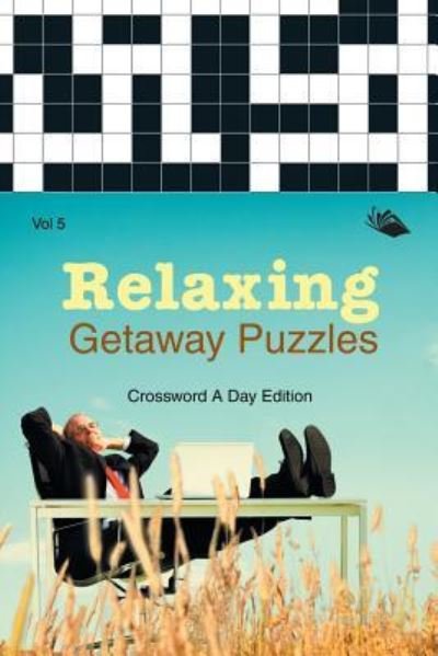 Cover for Speedy Publishing LLC · Relaxing Getaway Puzzles Vol 5: Crossword A Day Edition (Paperback Bog) (2015)