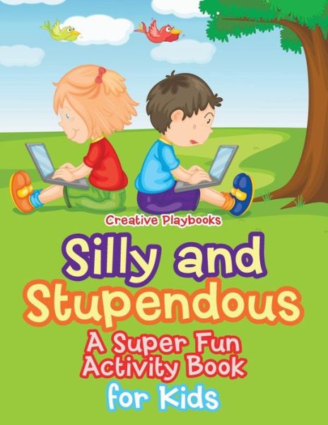 Cover for Creative Playbooks · Silly and Stupendous a Super Fun Activity Book for Kids (Paperback Book) (2016)