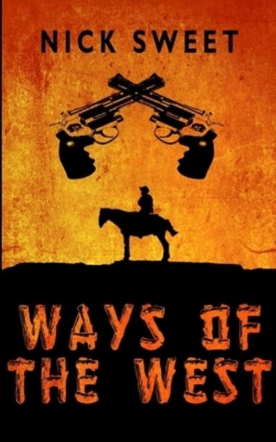 Cover for Nick Sweet · Ways Of The West (Pocketbok) (2021)