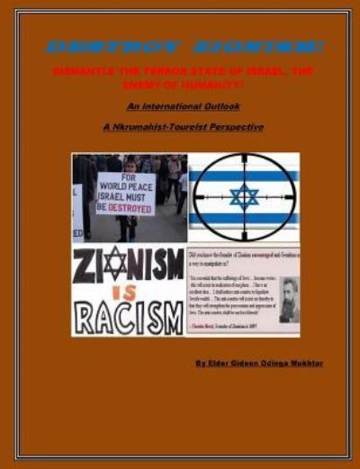 Cover for Elder Gideon Odinga Mukhtar · Destroy Zionism-Dismantle the Terror State of Israel; Enemy of Humanity (Paperback Book) (2018)