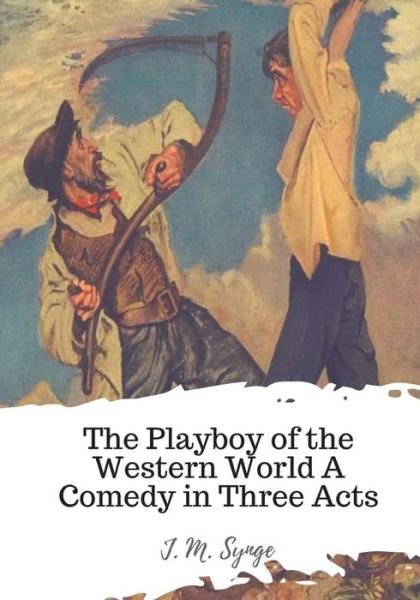 Cover for J M Synge · The Playboy of the Western World A Comedy in Three Acts (Pocketbok) (2018)