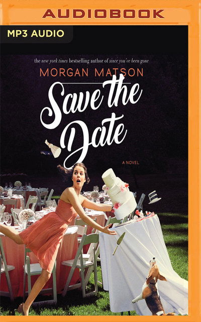 Save the Date - Morgan Matson - Audio Book - Audible Studios on Brilliance Audio - 9781721333639 - August 21, 2018