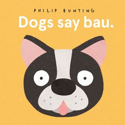 Cover for Philip Bunting · Dogs Say Bau (Kartonbuch) (2021)
