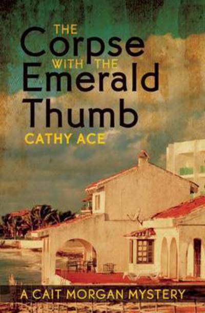 Cover for Cathy Ace · The Corpse with the Emerald Thumb (Pocketbok) (2014)