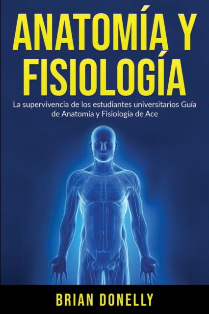 Cover for Brian Donelly · Anatomia y Fisiologia: La Supervivencia de Los Estudiantes Universitarios (Pocketbok) (2020)