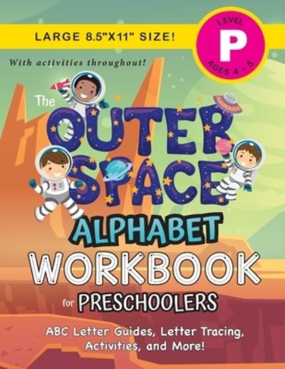 Cover for Lauren Dick · The Outer Space Alphabet Workbook for Preschoolers: (Ages 4-5) ABC Letter Guides, Letter Tracing, Activities, and More! (Large 8.5&quot;x11&quot; Size) (Paperback Book) [Large type / large print edition] (2020)