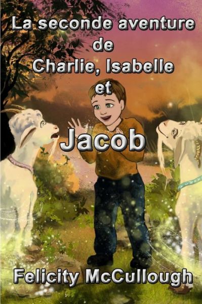 La Seconde Aventure De Charlie, Isabelle et Jacob (Les Aventures Magiques De Charlie et Isabelle) (Volume 3) (French Edition) - Felicity Mccullough - Libros - My Lap Shop Publishers - 9781781650639 - 29 de enero de 2014