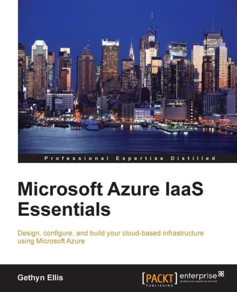 Microsoft Azure IaaS Essentials - Gethyn Ellis - Bøger - Packt Publishing Limited - 9781782174639 - 30. maj 2015