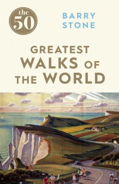 Cover for Barry Stone · The 50 Greatest Walks of the World - The 50 (Paperback Book) (2016)