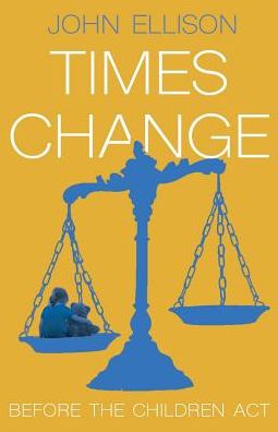 Cover for John Ellison · Times Change: Before the Children Act (Taschenbuch) (2016)