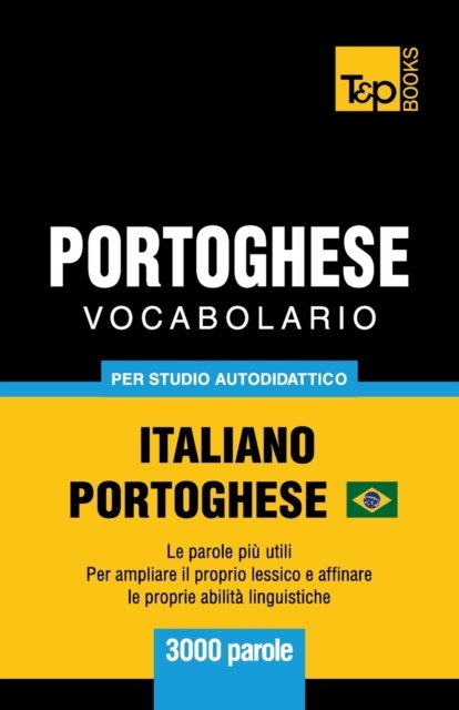 Cover for Andrey Taranov · Portoghese Vocabolario - Italiano-Portoghese Brasiliano - per studio autodidattico - 3000 parole (Paperback Bog) (2019)
