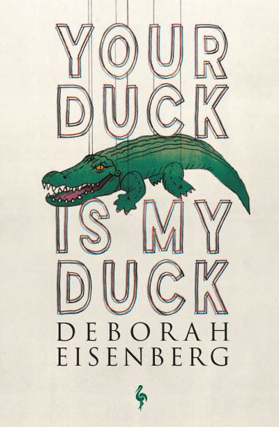 Your Duck Is My Duck - Deborah Eisenberg - Kirjat - Europa Editions (UK) Ltd - 9781787702639 - torstai 15. lokakuuta 2020