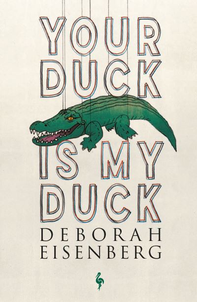 Your Duck Is My Duck - Deborah Eisenberg - Bøger - Europa Editions (UK) Ltd - 9781787702639 - 15. oktober 2020